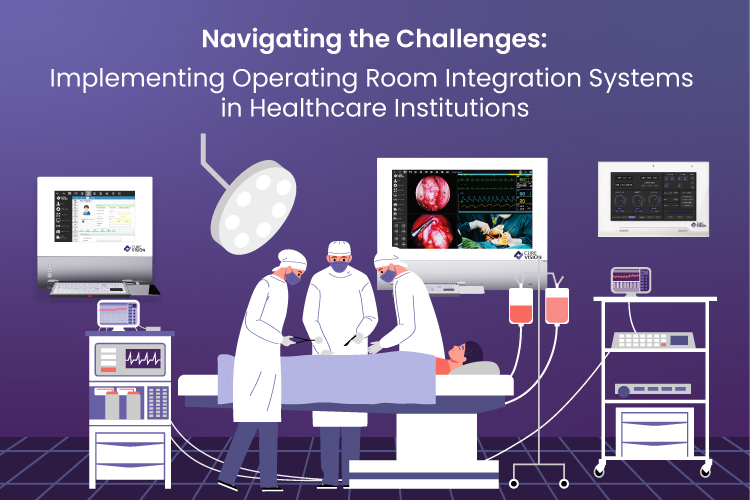 Navigating the Challenges- Implementing Operating Room Integration Systems in Healthcare Institutions with CureVision