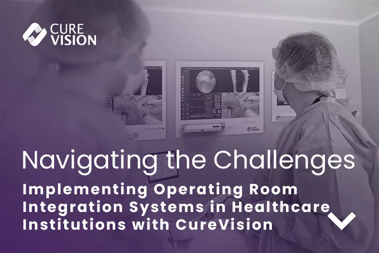 Implementing OR Integration in Hospitals with CureVision