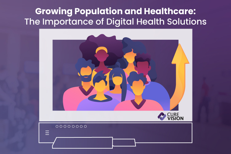 Growing Population and Healthcare- The Importance of Digital Health Solutions