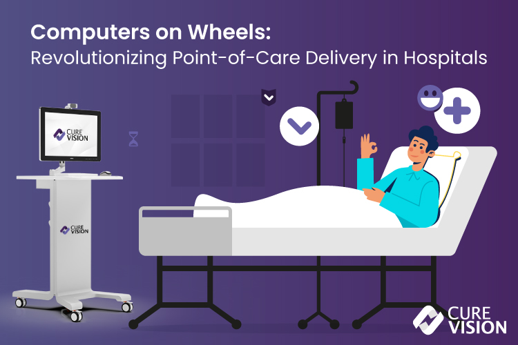 Computers on Wheels- Revolutionizing Point of Care Delivery in Hospitals