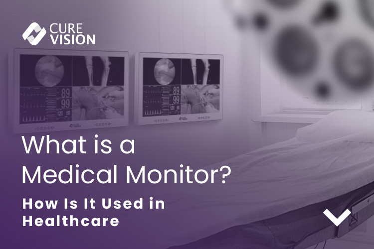 Medical Monitors and Their Use in Healthcare Medical Monitors and Their Use in Healthcare