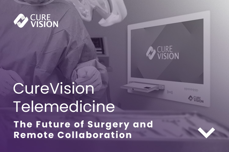 CureVision Telemedicine for Surgery and Remote Collaboration CureVision Telemedicine for Surgery and Remote Collaboration