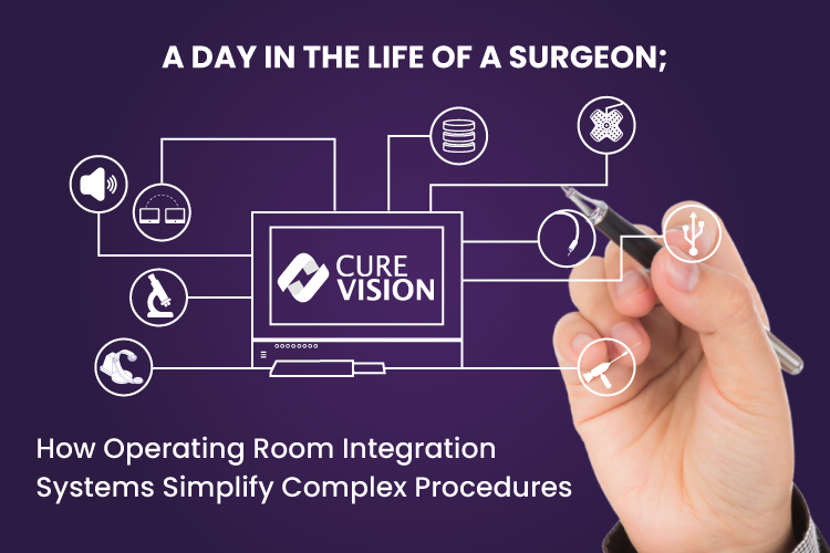 A Day in the Life of a Surgeon- How Operating Room Integration Systems Simplify Complex Procedures